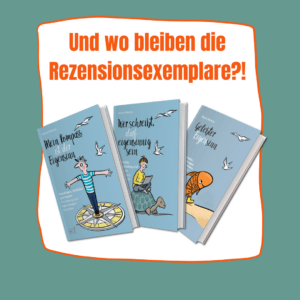 Schrift: Und wo bleiben die Rezensionsexemplare? Darunter als Foto die Cover der drei Bände der Trilogie des Eigensinns