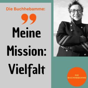 Maria Almana rechts als Foto, links ein Zitat: Meine Mission: Vielfalt. Die Arbeit einer Buchhebamme