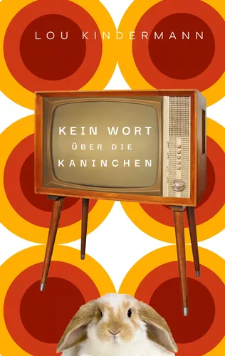 Buchcover: Kein Wort über die Kaninchen. Autorin: Lou Kindermann