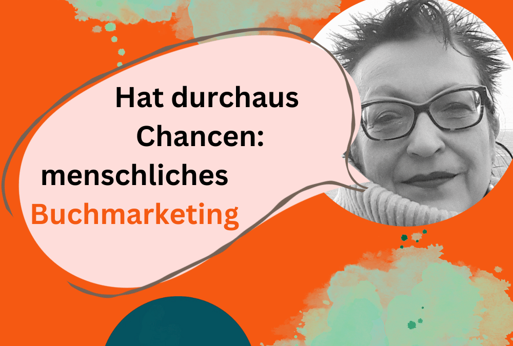 Jenseits des Geldes: menschliches Buchmarketing. Ein paar konkrete Tipps