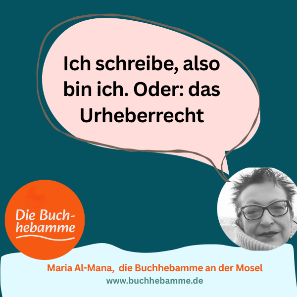 Sprechblase der Buchhebamme: Ich schreibe, also bin ich. Oder: das Urheberrecht